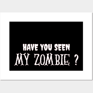 HAVE YOU SEEN MY ZOMBIE ? - Funny Hallooween Zombie Quotes Posters and Art